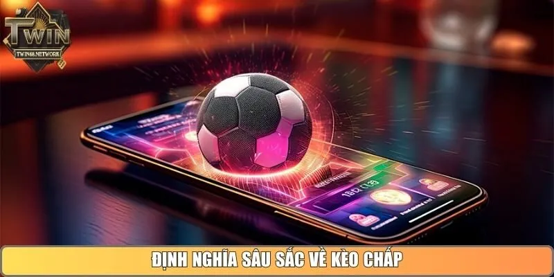 Định nghĩa sâu sắc về kèo chấp
