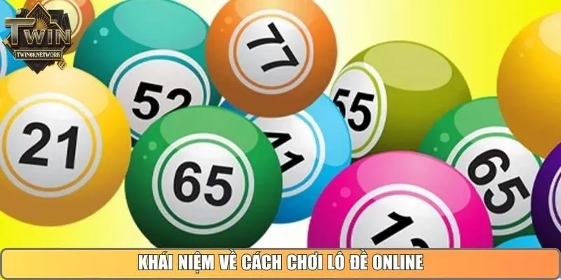 Khái niệm về cách chơi lô đề online
