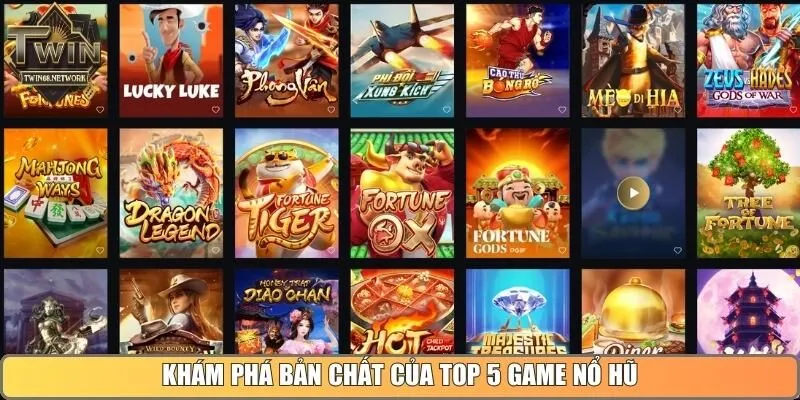 Khám phá bản chất của top 5 game nổ hũ
