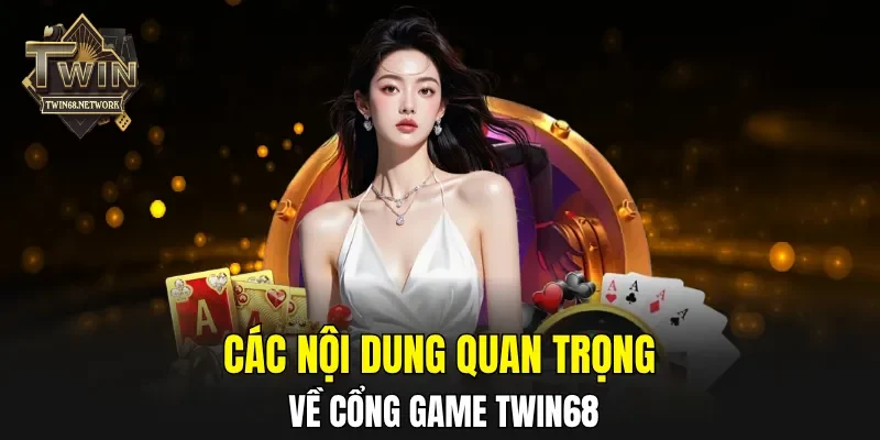 Các nội dung quan trọng về cổng game TWIN68