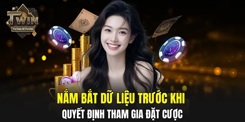 Nắm bắt dữ liệu trước khi quyết định tham gia đặt cược
