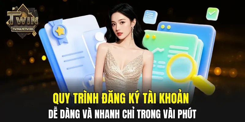 Quy trình đăng ký tài khoản dễ dàng và nhanh chỉ trong vài phút