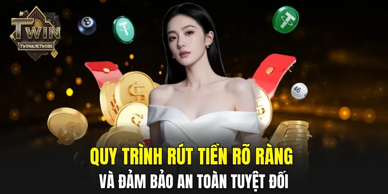 Quy trình rút tiền rõ ràng và đảm bảo an toàn tuyệt đối